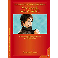 Gens, Klaus-Dieter; Pásztor, Susann (2012): Mach doch, was du willst. Gewaltfreie Kommunikation am Arbeitsplatz.