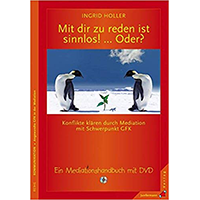 Holler, Ingrid (2010): „Mit dir zu reden ist sinnlos! … Oder?“ Mediationshandbuch mit DVD.