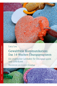 Lucy Leu: Gewaltfreie Kommunikation: Das 14-Wochen-Übungsprogramm