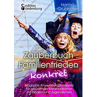 Grubhofer, Hanna (2019): Zauberbuch Familienfrieden konkret – Magische Anwendungsbeispiele für Gewaltfreie Kommunikation mit Kindern, Jugendlichen und Erwachsenen.